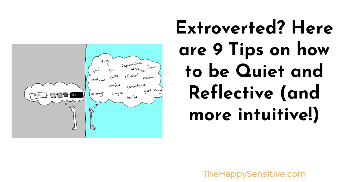 Extroverted? Here are 9 Tips on how to be Quiet and Reflective (and
